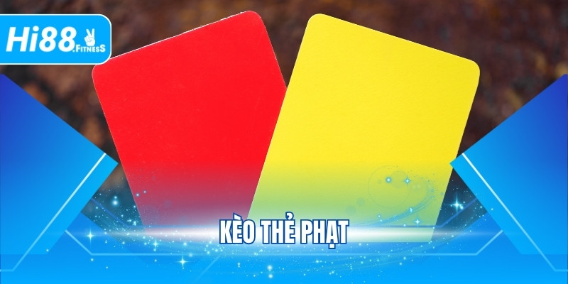 Kèo Thẻ Phạt - Bỏ Túi Mẹo Bắt Kèo Chuẩn Từ Dân Chuyên
