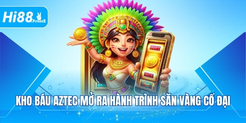 Kho báu Aztec mở ra hành trình săn vàng cổ đại