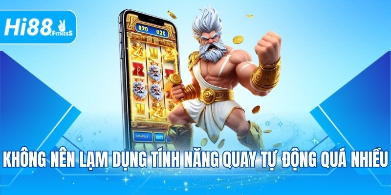 Tránh lạm dụng các tính năng quay tự động quá nhiều