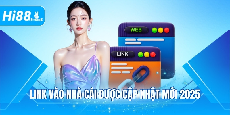 Link vào nhà cái được cập nhật mới 2025