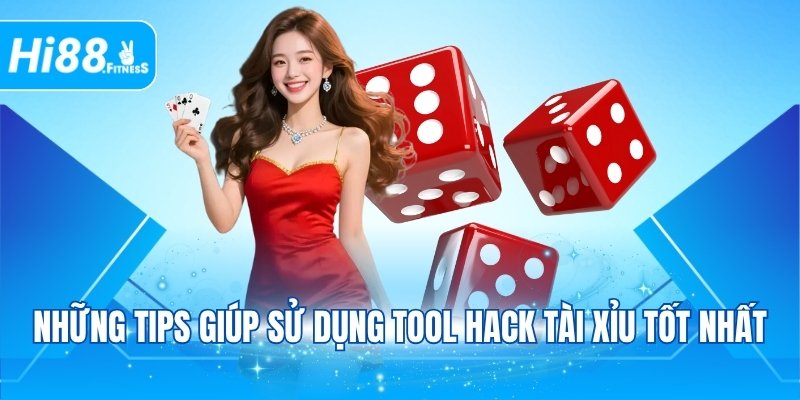 Những tips giúp sử dụng tool hack Tài Xỉu tốt nhất