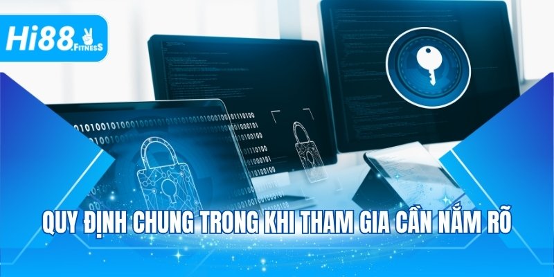 Quy định chung trong khi tham gia cần nắm rõ