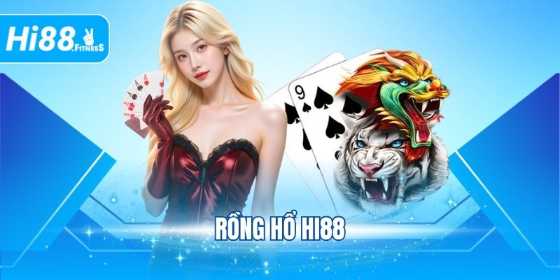 Rồng Hổ Hi88 - Kinh Nghiệm Chơi Mang Về Thắng Lớn