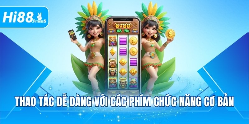 Thao tác dễ dàng với các phím chức năng cơ bản